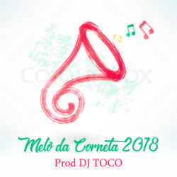 02- Melô Da Corneta 2018 (Prod DJ TOCO)